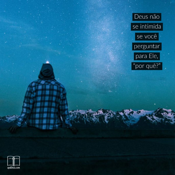 Nossa humanidade naturalmente quer saber o porquê. Nós somos seres curiosos. Deus não se intimida com suas perguntas. Converse com Ele sobre o porquê.
#apdd #porque #fenaoeliminaasquestoes Um homem olha para cima, silhueta contra um céu noturno estrelado.
Deus não se intimida se você perguntar para Ele, “por quê?”