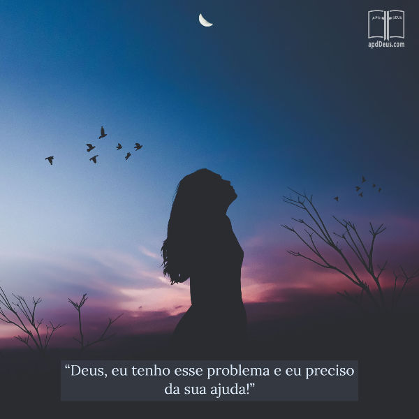 Uma mulher é mostrada em silhueta contra uma noite roxa do crepúsculo. Ela reza: “Deus, eu tenho esse problema e preciso da sua ajuda!”
