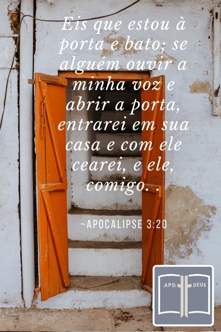 A porta está aberta. 
Apocalipse 3:20:Eis que estou à porta e bato; se alguém ouvir a minha voz e abrir a porta, entrarei em sua casa e com ele cearei, e ele, comigo.
