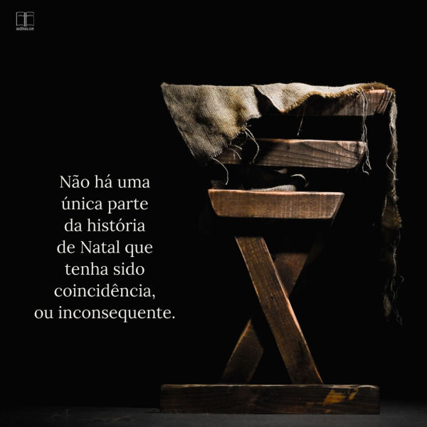 A manjedoura de Natal com as palavras: Não há uma única parte da história de Natal que foi coincidência, ou inconsequente.
