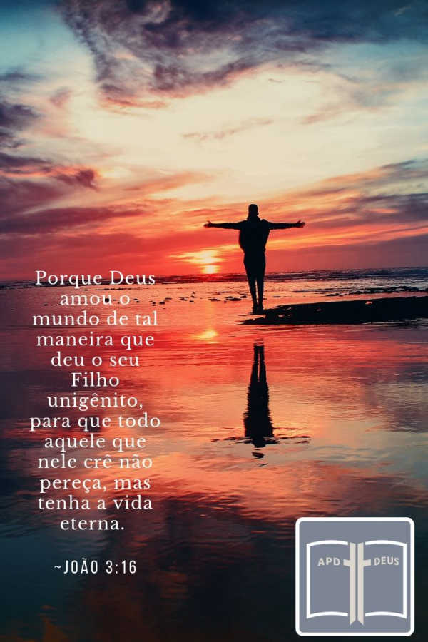 Lembramos o que João 3:16 diz: Porque Deus amou o mundo de tal maneira que deu o seu Filho unigênito, para que todo aquele que nele crê não pereça, mas tenha a vida eterna.