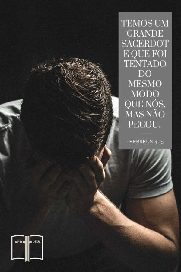 Um homem segura a cabeça nas mãos.

Hebreus 4:15:Porque não temos um sumo sacerdote que não possa compadecer-se das nossas fraquezas; porém um que, como nós, em tudo foi tentado, mas sem pecado.